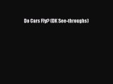 PDF Download Do Cars Fly? (DK See-throughs) Read Online