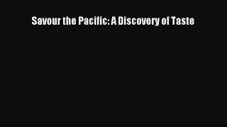 PDF Download Savour the Pacific: A Discovery of Taste Download Full Ebook