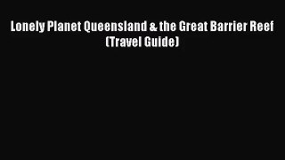 Lonely Planet Queensland & the Great Barrier Reef (Travel Guide) [Read] Full Ebook