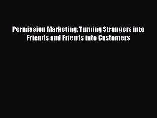 [PDF Download] Permission Marketing: Turning Strangers into Friends and Friends into Customers