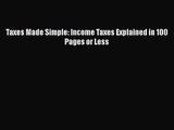 [PDF Download] Taxes Made Simple: Income Taxes Explained in 100 Pages or Less [Download] Online