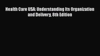 [PDF Download] Health Care USA: Understanding Its Organization and Delivery 8th Edition [Download]