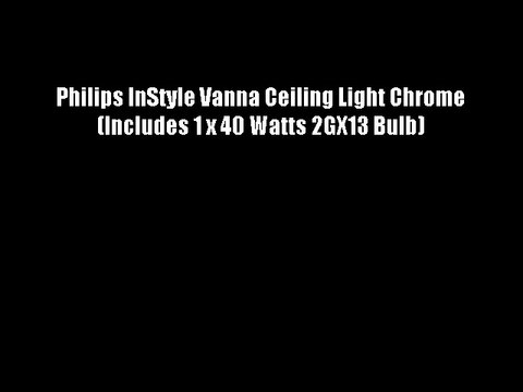 Philips InStyle Vanna Ceiling Light Chrome (Includes 1 x 40 Watts 2GX13 Bulb)