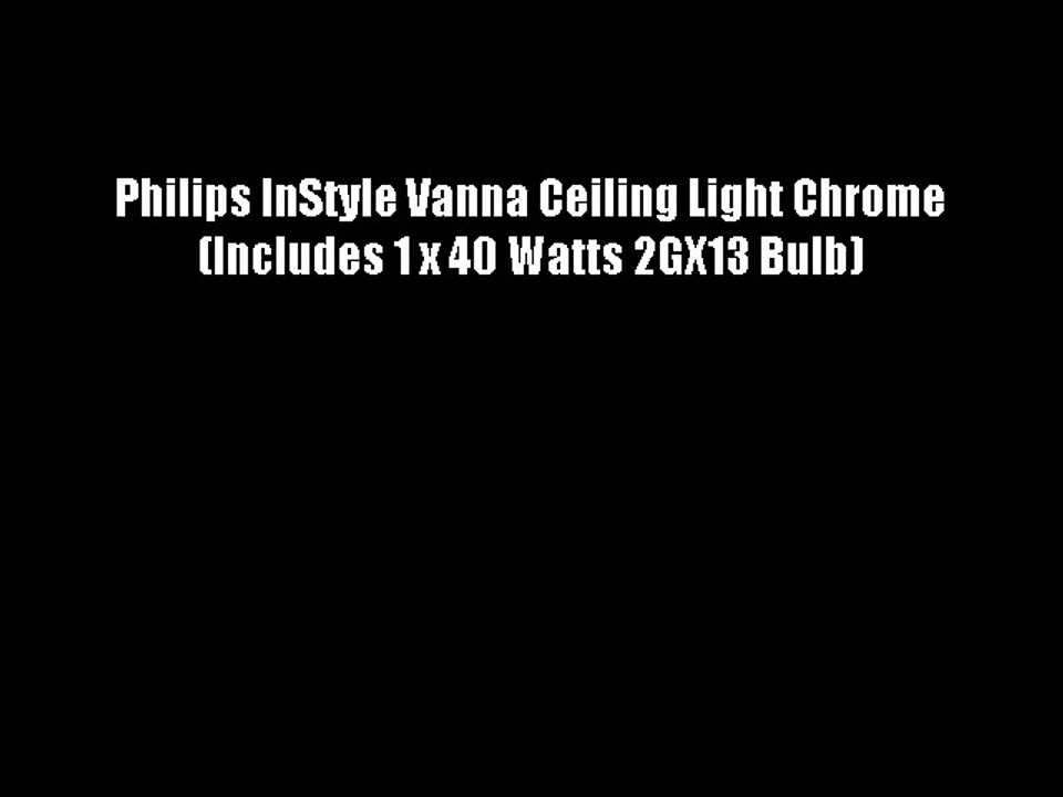 Philips InStyle Vanna Ceiling Light Chrome (Includes 1 x 40 Watts 2GX13 Bulb)