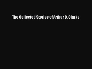 [PDF Download] The Collected Stories of Arthur C. Clarke [Download] Online