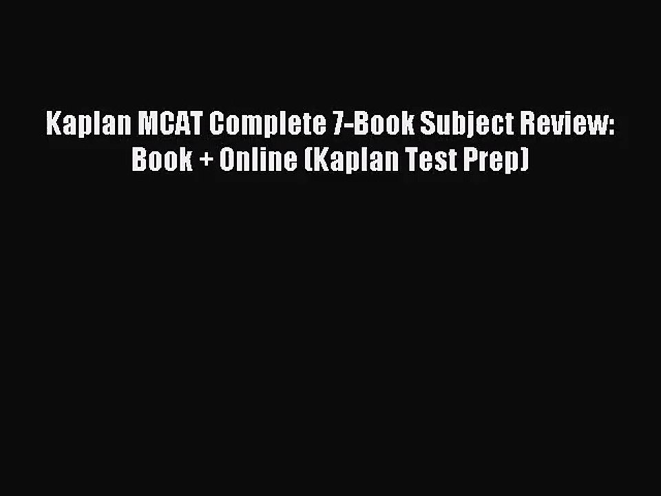 [PDF Download] Kaplan MCAT Complete 7-Book Subject Review: Book + Online (Kaplan Test Prep)