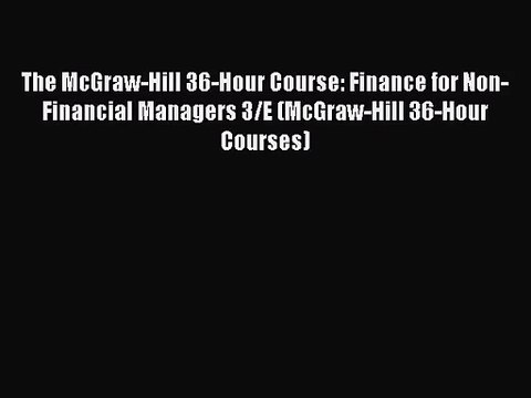 [PDF Download] The McGraw-Hill 36-Hour Course: Finance for Non-Financial Managers 3/E (McGraw-Hill