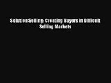 [PDF Download] Solution Selling: Creating Buyers in Difficult Selling Markets [PDF] Online