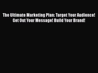 [PDF Download] The Ultimate Marketing Plan: Target Your Audience! Get Out Your Message! Build