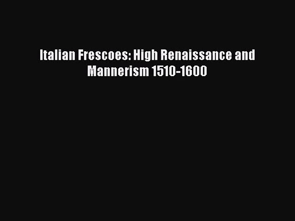 PDF Download Italian Frescoes: High Renaissance and Mannerism 1510-1600 PDF Full Ebook
