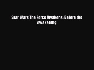 [PDF Download] Star Wars The Force Awakens: Before the Awakening [PDF] Online