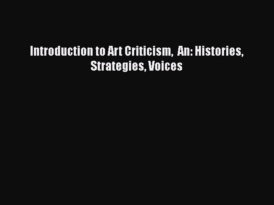 PDF Download Introduction to Art Criticism  An: Histories Strategies Voices PDF Full Ebook
