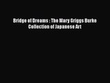 Read Book PDF Online Here Bridge of Dreams : The Mary Griggs Burke Collection of Japanese Art
