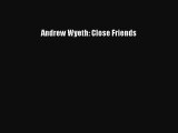 Read Book PDF Online Here Andrew Wyeth: Close Friends Read Online