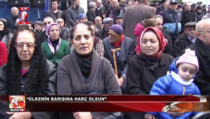 “Ülkenin barışına harç olsun”