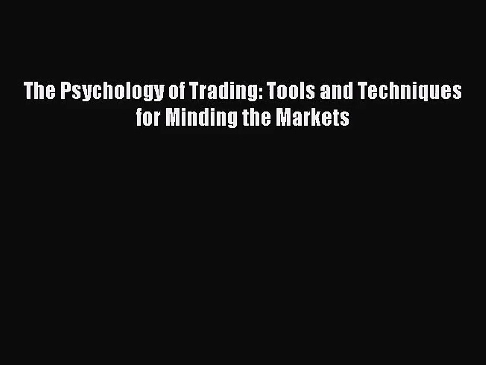 [PDF Download] The Psychology of Trading: Tools and Techniques for Minding the Markets [PDF]