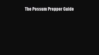 The Possum Prepper Guide [Read] Online