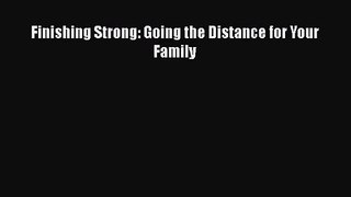 Finishing Strong: Going the Distance for Your Family [PDF] Full Ebook