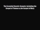 The Essential Gnostic Gospels: Including the Gospel of Thomas & the Gospel of Mary [PDF] Online