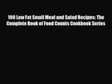 PDF Download 100 Low Fat Small Meal and Salad Recipes: The Complete Book of Food Counts Cookbook