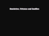 PDF Download Omelettes Frittatas and Souffles Read Full Ebook