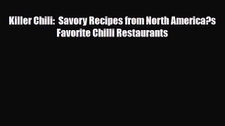PDF Download Killer Chili:  Savory Recipes from North America?s Favorite Chilli Restaurants