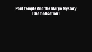 Paul Temple And The Margo Mystery (Dramatisation) [PDF] Online