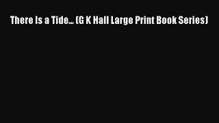There Is a Tide... (G K Hall Large Print Book Series) [Download] Online