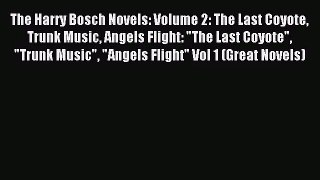 The Harry Bosch Novels: Volume 2: The Last Coyote Trunk Music Angels Flight: The Last Coyote