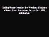 PDF Download Cooking Under Cover One-Pot Wonders-A Treasury of Soups Stews Braises and Casseroles