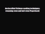 PDF Download declassified Sichuan cooking techniques: steaming stew and boil stew [Paperback]