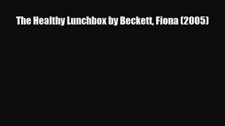 PDF Download The Healthy Lunchbox by Beckett Fiona (2005) PDF Full Ebook