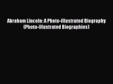 PDF Download Abraham Lincoln: A Photo-Illustrated Biography (Photo-Illustrated Biographies)