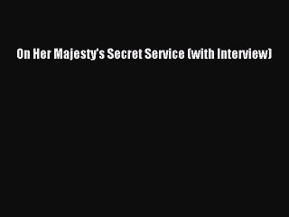 On Her Majesty's Secret Service (with Interview) [Read] Full Ebook