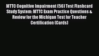 [PDF Download] MTTC Cognitive Impairment (56) Test Flashcard Study System: MTTC Exam Practice