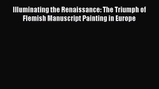 Read Book PDF Online Here Illuminating the Renaissance: The Triumph of Flemish Manuscript Painting