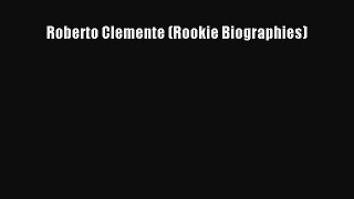 PDF Download Roberto Clemente (Rookie Biographies) Download Online