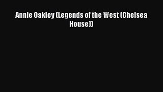 PDF Download Annie Oakley (Legends of the West (Chelsea House)) Read Full Ebook