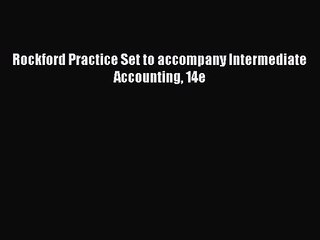 [PDF Download] Rockford Practice Set to accompany Intermediate Accounting 14e [Read] Online