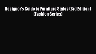 PDF Download Designer's Guide to Furniture Styles (3rd Edition) (Fashion Series) Read Online
