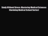 [PDF Download] Study Without Stress: Mastering Medical Sciences (Surviving Medical School Series)