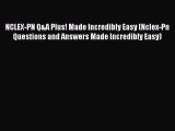 [PDF Download] NCLEX-PN Q&A Plus! Made Incredibly Easy (Nclex-Pn Questions and Answers Made