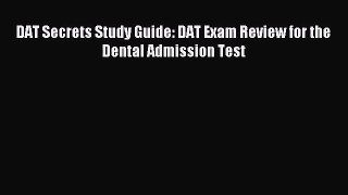 [PDF Download] DAT Secrets Study Guide: DAT Exam Review for the Dental Admission Test [Download]