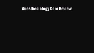[PDF Download] Anesthesiology Core Review [Read] Full Ebook