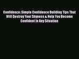 Confidence: Simple Confidence Building Tips That Will Destroy Your Shyness & Help You Become
