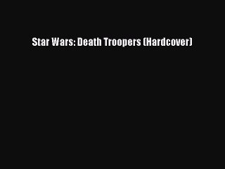 [PDF Download] Star Wars: Death Troopers (Hardcover) [PDF] Online