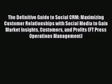 [PDF Download] The Definitive Guide to Social CRM: Maximizing Customer Relationships with Social