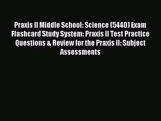 [PDF Download] Praxis II Middle School: Science (5440) Exam Flashcard Study System: Praxis