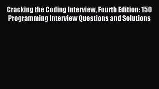 [PDF Download] Cracking the Coding Interview Fourth Edition: 150 Programming Interview Questions