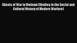 [PDF Download] Ghosts of War in Vietnam (Studies in the Social and Cultural History of Modern